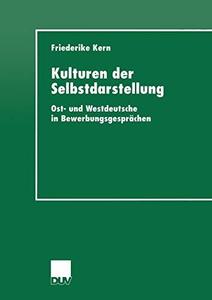 Kulturen der Selbstdarstellung Ost- und Westdeutsche in Bewerbungsgesprächen