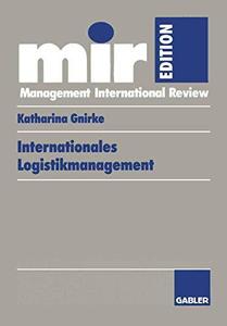Internationales Logistikmanagement Strategische Entwicklung und organisatorische Gestaltung der Logistik transnationaler Produ