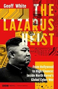 The Lazarus Heist From Hollywood to High Finance Inside North Korea’s Global Cyber War