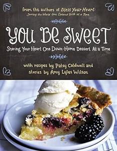 You Be Sweet Sharing Your Heart One Down–Home Dessert at a Time