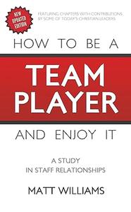 How to be a Team Player and Enjoy It A Study in Staff Relationships