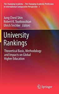University Rankings Theoretical Basis, Methodology and Impacts on Global Higher Education
