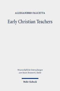 Early Christian Teachers The ‘didaskaloi’ from Their Origins to the Middle of the Second Century