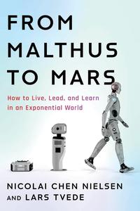 From Malthus to Mars How to Live, Lead, and Learn in an Exponential World