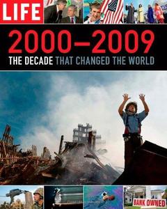 LIFE 2000–2009 The Decade that Changed the World