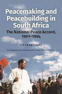 Peacemaking and Peacebuilding in South Africa The National Peace Accord, 1991–1994