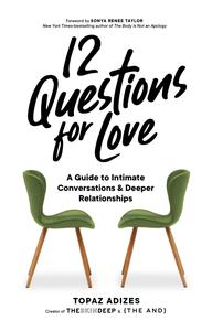 12 Questions for Love A Guide to Intimate Conversations and Deeper Relationships
