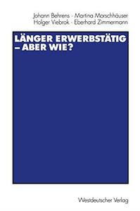 Länger erwerbstätig – aber wie Mit einer Einführung von Gerhard Naegele und Winfried Schmähl