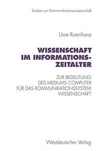 Wissenschaft im Informationszeitalter Zur Bedeutung des Mediums Computer für das Kommunikationssystem Wissenschaft