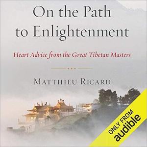 On the Path to Enlightenment Heart Advice From the Great Tibetan Masters [Audiobook]