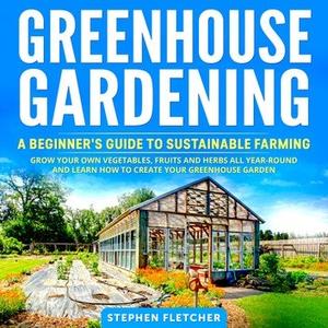 Greenhouse Gardening A Beginner's Guide to Sustainable Farming