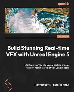 Build Stunning Real–time VFX with Unreal Engine 5