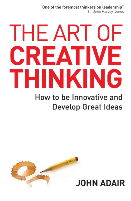 The Art of Creative Thinking by John Adair Faf94129a5d53085102d987232fe147c