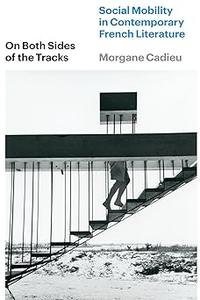 On Both Sides of the Tracks Social Mobility in Contemporary French Literature