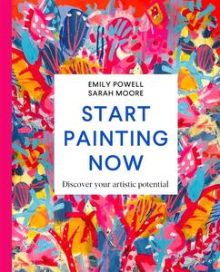 Start Painting Now Discover Your Artistic Potential