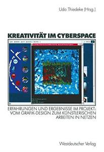 Kreativität im Cyberspace Erfahrungen und Ergebnisse im Projekt Vom Grafik-Design zum künstlerischen Arbeiten in Netzen. Proj
