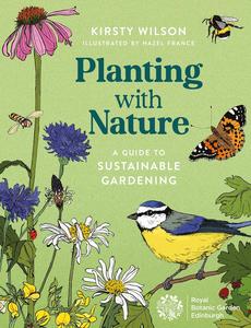 Planting with Nature A Guide to Sustainable Gardening