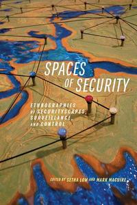Spaces of Security Ethnographies of Securityscapes, Surveillance, and Control