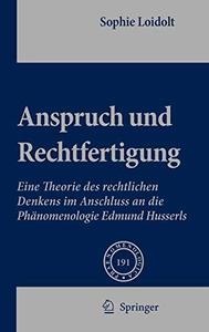 Anspruch und Rechtfertigung Eine Theorie des rechtlichen Denkens im Anschluss an die Phänomenologie Edmund Husserls