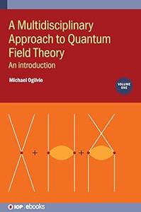 Multidisciplinary Approach to Quantum Field Theory An introduction