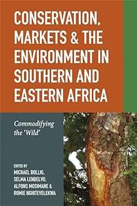 Conservation, Markets & the Environment in Southern and Eastern Africa Commodifying the 'Wild'
