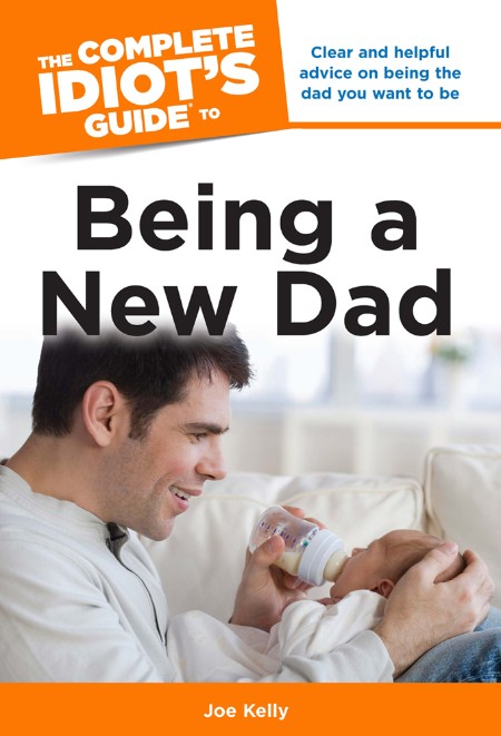 The Complete Idiot's Guide to Being a New Dad by Joe Kelly Dffd9e7224f0545f444e50a24b691a80