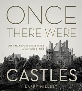Once There Were Castles Lost Mansions and Estates of the Twin Cities