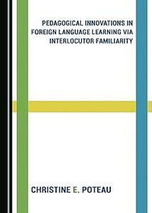 Pedagogical Innovations in Foreign Language Learning via Interlocutor Familiarity