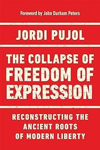 The Collapse of Freedom of Expression Reconstructing the Ancient Roots of Modern Liberty
