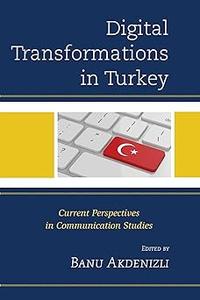 Digital Transformations in Turkey Current Perspectives in Communication Studies