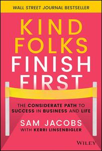 Kind Folks Finish First The Considerate Path to Success in Business and Life