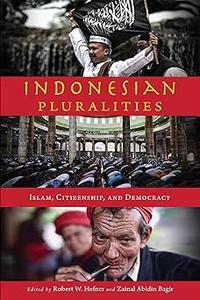Indonesian Pluralities Islam, Citizenship, and Democracy