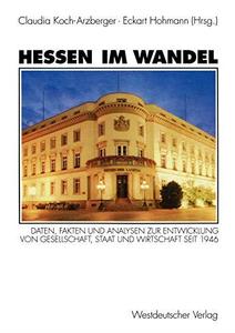 Hessen im Wandel Daten, Fakten und Analysen zur Entwicklung von Gesellschaft, Staat und Wirtschaft seit 1946