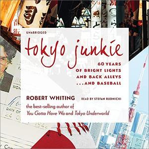 Tokyo Junkie 60 Years of Bright Lights and Back Alleys... and Baseball [Audiobook]