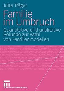 Familie im Umbruch Quantitative und qualitative Befunde zur Wahl von Familienmodellen