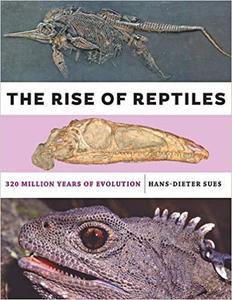 The Rise of Reptiles 320 Million Years of Evolution