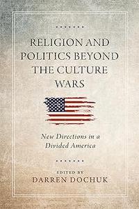 Religion and Politics Beyond the Culture Wars New Directions in a Divided America