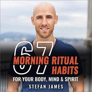 67 Morning Ritual Habits for Your Body, Mind and Spirit [Audiobook]