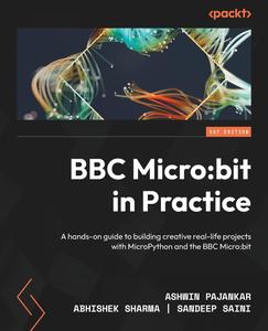 BBC Microbit in Practice A hands-on guide to building creative real-life projects with MicroPython and the BBC Microbit
