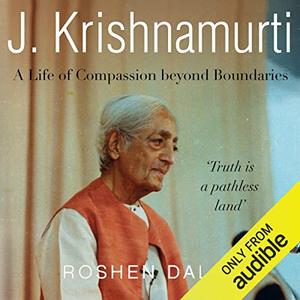 J. Krishnamurti A Life of Compassion Beyond Boundaries [Audiobook]