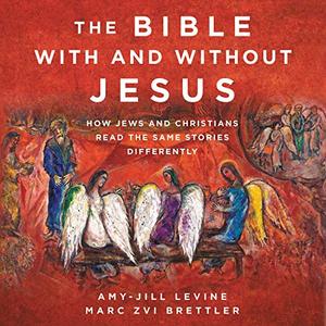 The Bible with and Without Jesus How Jews and Christians Read the Same Stories Differently [Audiobook]