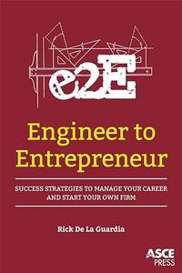Engineer to Entrepreneur Success Strategies to Manage Your Career and Start Your Own Firm (2024)