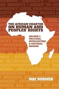 The African Charter on Human and Peoples' Rights Volume 1 Political, Intellectual & Cultural Origins