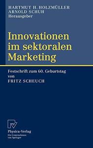Innovationen im sektoralen Marketing Festschrift zum 60. Geburtstag von Fritz Scheuch