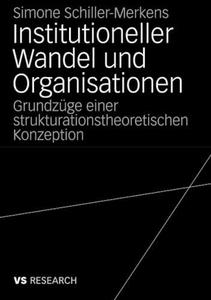 Institutioneller Wandel und Organisationen Grundzüge einer strukturationstheoretischen Konzeption