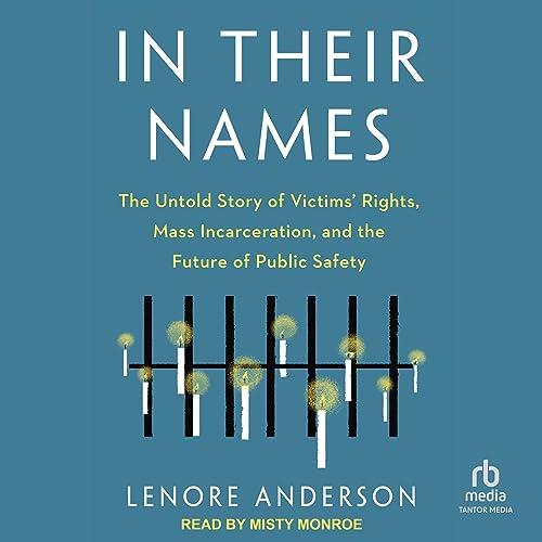 In Their Names The Untold Story of Victims’ Rights, Mass Incarceration, and the Future of Public Safety [Audiobook]