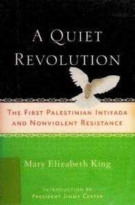 A Quiet Revolution The First Palestinian Intifada and Nonviolent Resistance