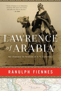 Lawrence of Arabia My Journey in Search of T. E. Lawrence