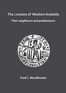 The Luwians of Western Anatolia Their Neighbours and Predecessors