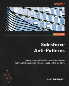 Salesforce Anti-Patterns Create powerful Salesforce architectures by learning from common mistakes made